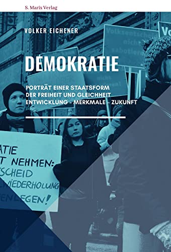 Demokratie: Porträt einer Staatsform der Freiheit und Gleichheit. Entwicklung – Merkmale – Zukunft (Neue Reihe Sachbuch) von S. Marix Verlag