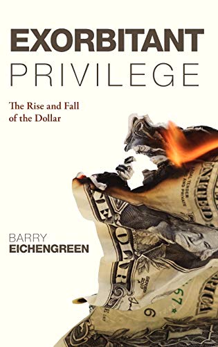 Exorbitant Privilege: The Rise and Fall of the Dollar von Oxford University Press