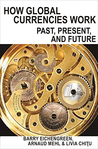 How Global Currencies Work: Past, Present, and Future von Princeton University Press