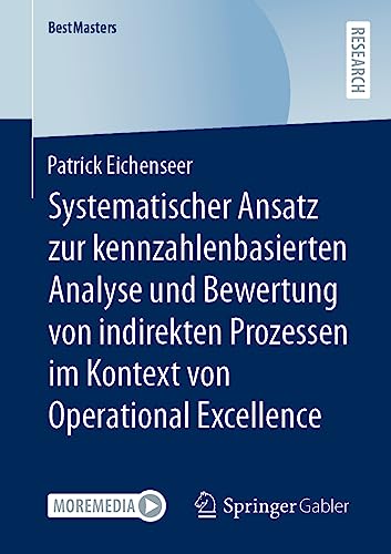 Systematischer Ansatz zur kennzahlenbasierten Analyse und Bewertung von indirekten Prozessen im Kontext von Operational Excellence (BestMasters) von Springer Gabler