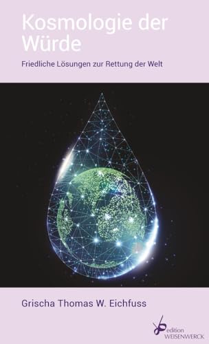 Kosmologie der Würde: Friedliche Lösungen zur Rettung der Welt von Ruhland Verlag GmbH