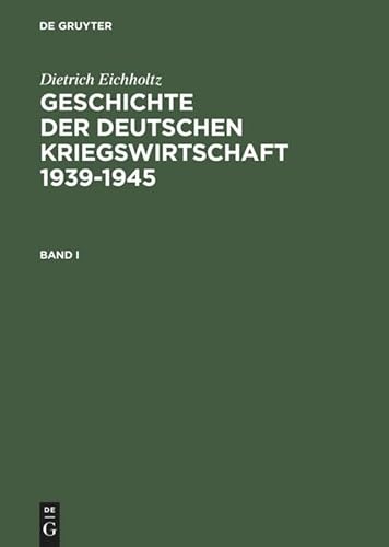 Geschichte der deutschen Kriegswirtschaft 1939-1945: 1939-1941; 1941-1943; 1943-1945 von de Gruyter