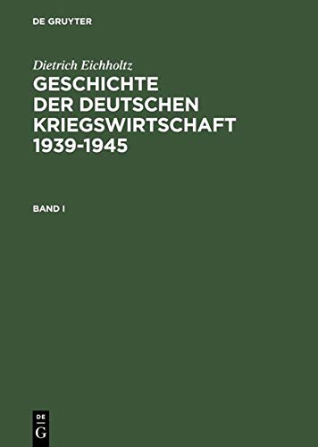 Geschichte der deutschen Kriegswirtschaft 1939-1945: 1939-1941; 1941-1943; 1943-1945 Geschichte der deutschen Kriegswirtschaft 1939-1945: 1939-1941; 1941-1943; 1943-1945