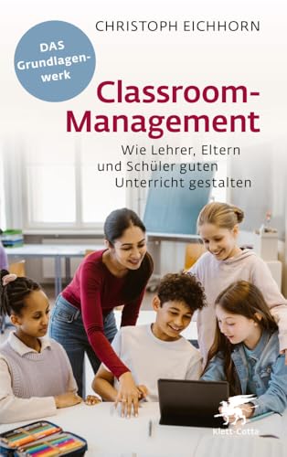 Classroom-Management: Wie Lehrer, Eltern und Schüler guten Unterricht gestalten Classroom-Management: Wie Lehrer, Eltern und Schüler guten Unterricht gestalten von Klett-Cotta