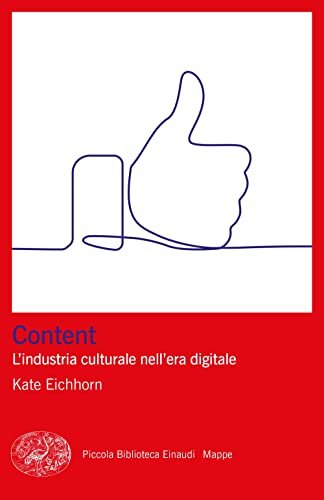 Content. L’industria culturale nell’era digitale (Piccola biblioteca Einaudi. Mappe)