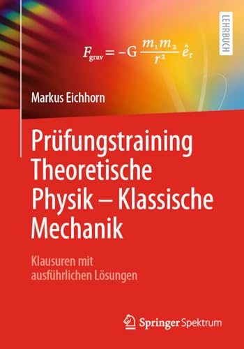 Prüfungstraining Theoretische Physik – Klassische Mechanik: Klausuren mit ausführlichen Lösungen