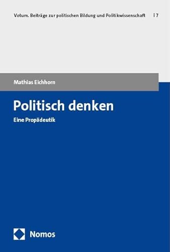 Politisch denken: Eine Propädeutik (Votum. Beiträge zur politischen Bildung und Politikwissenschaft) von Nomos