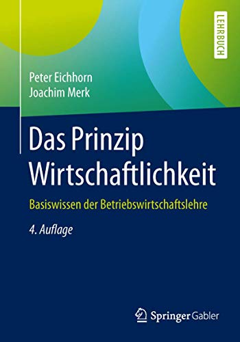 Das Prinzip Wirtschaftlichkeit: Basiswissen der Betriebswirtschaftslehre von Springer