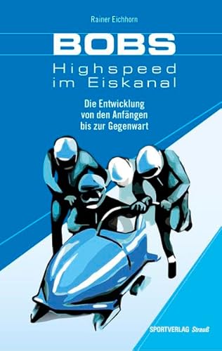 Bobs - Highspeed im Eiskanal: Die Entwicklung von den Anfängen bis zur Gegenwart von Sportverlag Strauß