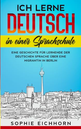 Ich lerne Deutsch in einer Sprachschule: La storia di una donna immigrata a Berlino per gli studenti di tedesco von Schinken Verlag