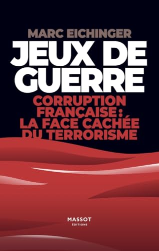 Jeux de guerre - Corruption française : la face cachée de terrorisme: Corruption français : la face cachée du terrorisme von MASSOT EDITION