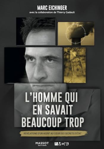 L'homme qui en savait beaucoup trop - Révélations d'un agent au coeur des secrets d'état: Révélations d'un agent au coeur des secrets d'Etat von MASSOT EDITION