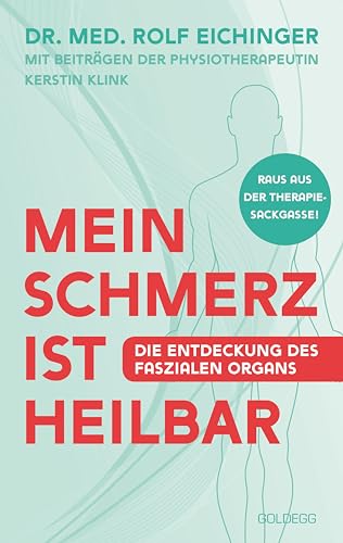 Mein Schmerz ist heilbar: Die Entdeckung des faszialen Organs: Die Entdeckung des faszialen Organs. Zusammenhänge zwischen Faszien und ... den Gesichtspunkten ganzheitlicher Medizin von Goldegg Verlag GmbH