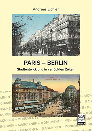 PARIS – BERLIN: Stadtentwicklung in verrückten Zeiten von Buchwerkstatt Berlin