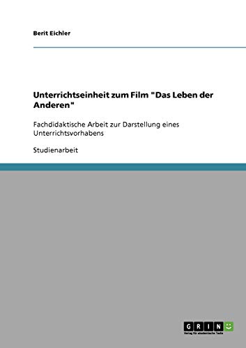 Unterrichtseinheit zum Film "Das Leben der Anderen": Fachdidaktische Arbeit zur Darstellung eines Unterrichtsvorhabens