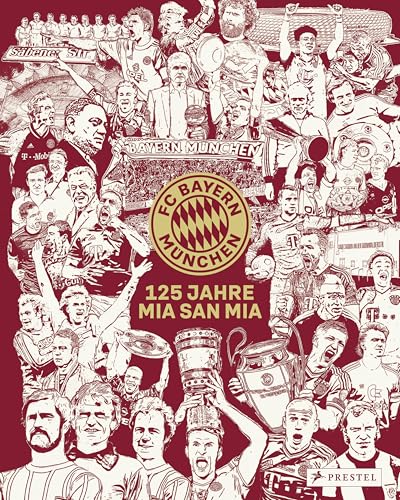 FC Bayern München: 125 Jahre Mia San Mia: Offizieller Bildband zur Geschichte des Vereins. Einzigartige Einblicke und besondere Momente aus 125 Jahren FC Bayern München: 125 Jahre Mia San Mia: Offizieller Bildband zur Geschichte des Vereins. Einzigartige Einblicke und besondere Momente aus 125 Jahren