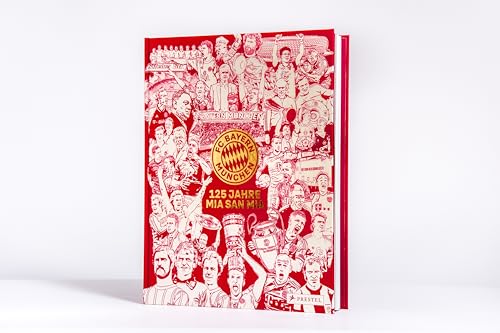 FC Bayern München: 125 Jahre Mia San Mia: Offizieller Bildband zur Geschichte des Vereins. Einzigartige Einblicke und besondere Momente aus 125 Jahren von Prestel Verlag