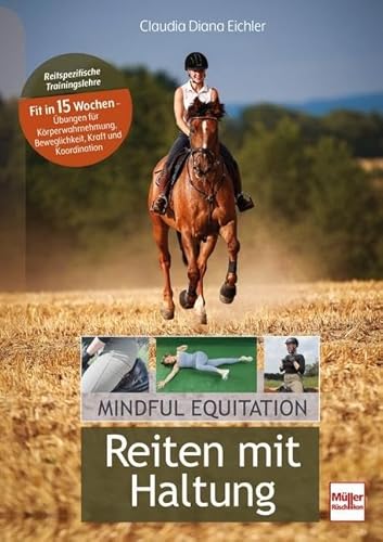 Reiten mit Haltung: Mindful Equitation - Reitspezifische Trainingslehre - Fit in 15 Wochen - Übungen für Körperwahrnehmung, Beweglichkeit, Kraft und Koordination Reiten mit Haltung: Mindful Equitation - Reitspezifische Trainingslehre - Fit in 15 Wochen - Übungen für Körperwahrnehmung, Beweglichkeit, Kraft und Koordination