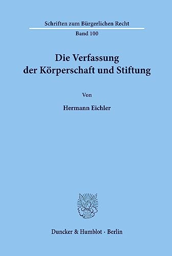 Die Verfassung der Körperschaft und Stiftung. (Schriften zum Bürgerlichen Recht) von Duncker & Humblot