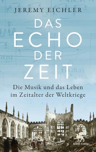 Das Echo der Zeit: Die Musik und das Leben im Zeitalter der Weltkriege von Klett-Cotta