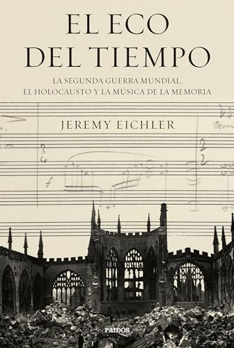 El eco del tiempo: La segunda guerra mundial, el Holocausto y la música de la memoria (Contextos) von Ediciones Paidós