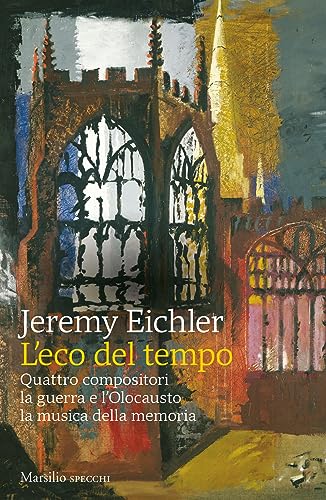 L'eco del tempo. Quattro compositori, la guerra e l'Olocausto, la musica della memoria (Gli specchi) von Marsilio