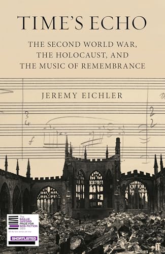 Time's Echo: The Second World War, the Holocaust, and the Music of Remembrance von Faber & Faber