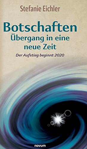 Botschaften – Übergang in eine neue Zeit: Der Aufstieg beginnt 2020