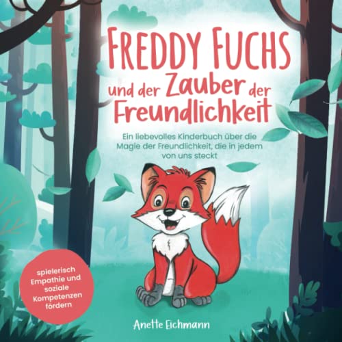 Freddy Fuchs und der Zauber der Freundlichkeit: Ein liebevolles Kinderbuch über die Magie der Freundlichkeit, die in jedem von uns steckt – spielerisch Empathie und soziale Kompetenzen fördern von Verlagshaus EL