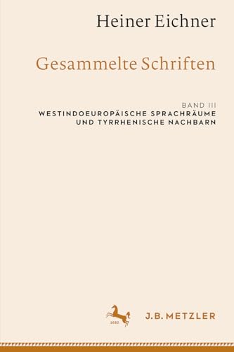 Heiner Eichner: Gesammelte Schriften: Band III: Westindoeuropäische Sprachräume und tyrrhenische Nachbarn von J.B. Metzler