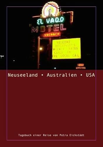 Neuseeland - Australien - USA: Tagebuch einer Reise von Petra Eichstädt