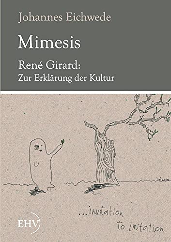 MIMESIS: René Girard: Zur Erklärung der Kultur