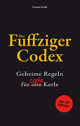 Der Fuffziger-Codex: Geheime Regeln für (alte) coole Kerle