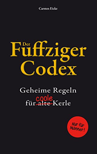Der Fuffziger-Codex: Geheime Regeln für (alte) coole Kerle von Books on Demand
