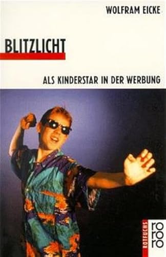 Blitzlicht: Als Kinderstar in der Werbung Blitzlicht: Als Kinderstar in der Werbung von Rowohlt Taschenbuch
