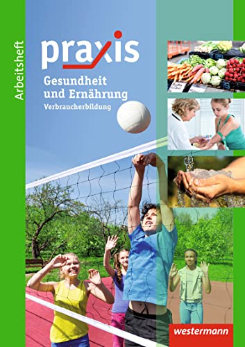 Praxis: Arbeitsheft Gesundheit und Ernährung Verbraucherbildung (Praxis: Thematische Arbeitshefte)