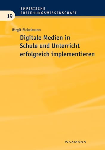 Digitale Medien in Schule und Unterricht erfolgreich implementieren: Eine empirische Analyse aus Sicht der Schulentwicklungsforschung (Empirische Erziehungswissenschaft)