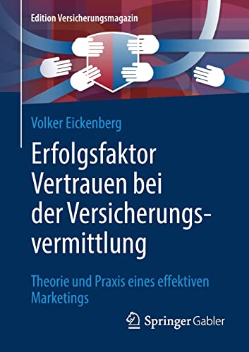 Erfolgsfaktor Vertrauen bei der Versicherungsvermittlung: Theorie und Praxis eines effektiven Marketings (Edition Versicherungsmagazin) von Springer