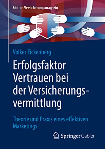 Erfolgsfaktor Vertrauen bei der Versicherungsvermittlung: Theorie und Praxis eines effektiven Marketings (Edition Versicherungsmagazin)