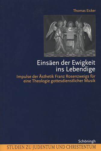 Einsäen der Ewigkeit ins Lebendige: Impulse der Ästhetik Franz Rosenzweigs für eine Theologie gottesdienstlicher Musik (Studien zu Judentum und Christentum)