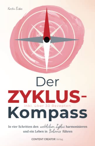 Der Zyklus-Kompass - In vier Schritten den weiblichen Zyklus harmonisieren und ein Leben in Balance führen - inkl. über 30 Rezepten