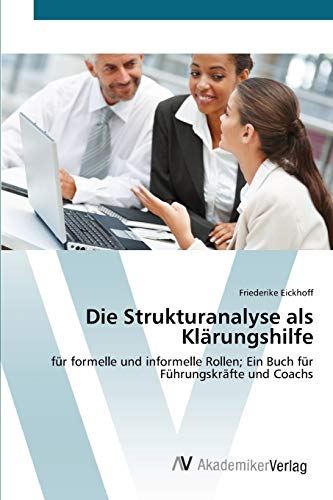 Die Strukturanalyse als Klärungshilfe: für formelle und informelle Rollen; Ein Buch für Führungskräfte und Coachs