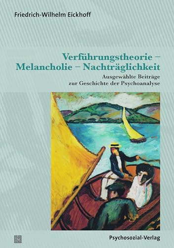 Verführungstheorie – Melancholie – Nachträglichkeit: Ausgewählte Beiträge zur Geschichte der Psychoanalyse (Bibliothek der Psychoanalyse) von Psychosozial-Verlag