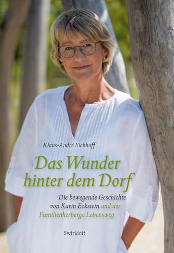 Das Wunder hinter dem Dorf: Die bewegende Geschichte von Karin Eckstein und der Familienherberge Lebensweg von Swiridoff