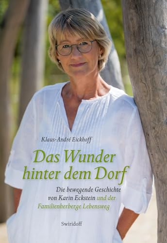 Das Wunder hinter dem Dorf: Die bewegende Geschichte von Karin Eckstein und der Familienherberge Lebensweg Das Wunder hinter dem Dorf: Die bewegende Geschichte von Karin Eckstein und der Familienherberge Lebensweg