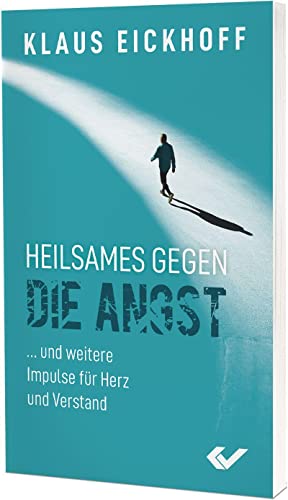 Heilsames gegen die Angst: ... und weitere Impulse für Herz und Verstand von Christliche Verlagsgesellschaft