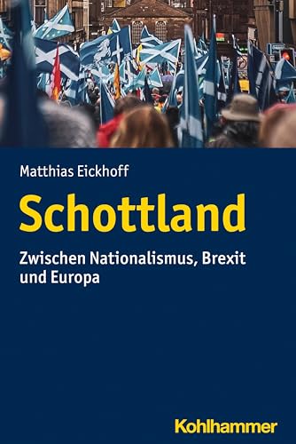 Schottland: Zwischen Nationalismus, Brexit und Europa (Ländergeschichten) von Kohlhammer