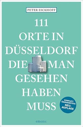 111 Orte in Düsseldorf, die man gesehen haben muss: Reiseführer, überarbeitete Neuauflage von Emons Verlag