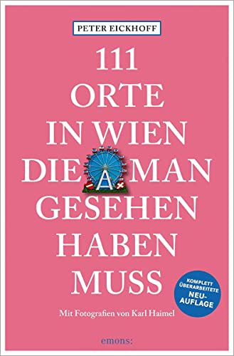 111 Orte in Wien, die man gesehen haben muss: Reiseführer; überarbeitete Neuauflage von Emons Verlag