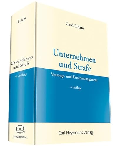 Unternehmen und Strafe: Vorsorge und Krisenmanagement von Heymanns, Carl